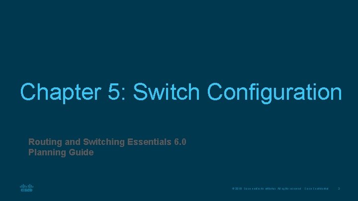 Chapter 5: Switch Configuration Routing and Switching Essentials 6. 0 Planning Guide © 2016