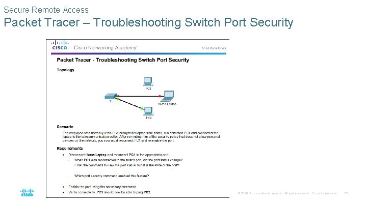 Secure Remote Access Packet Tracer – Troubleshooting Switch Port Security © 2016 Cisco and/or