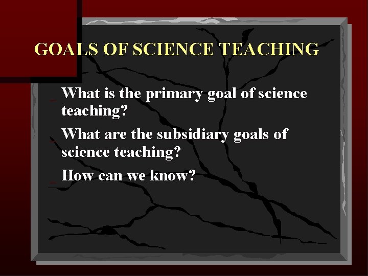 GOALS OF SCIENCE TEACHING What is the primary goal of science teaching? _ What