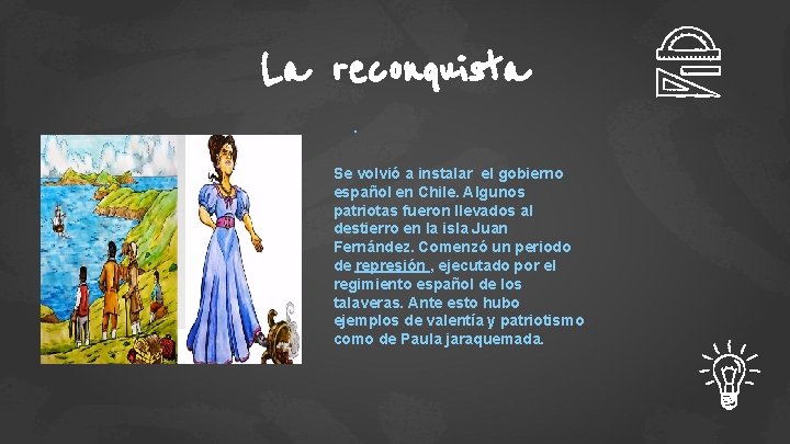 La reconquista. Se volvió a instalar el gobierno español en Chile. Algunos patriotas fueron