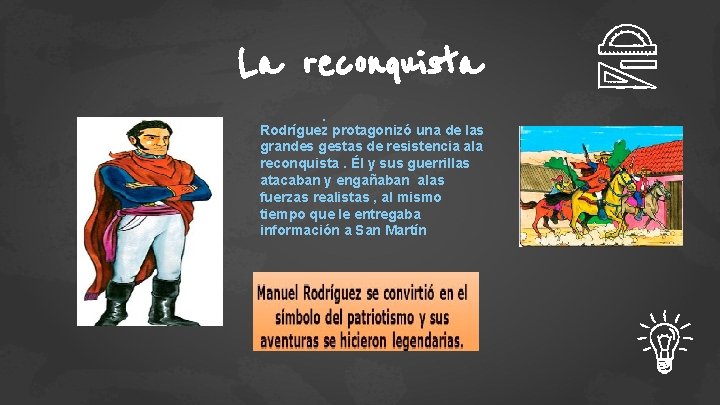 La reconquista. Rodríguez protagonizó una de las grandes gestas de resistencia ala reconquista. Él