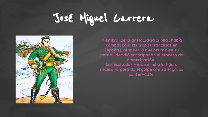 José Miguel Carrera Miembro de la aristocracia criolla , había combatido a las tropas