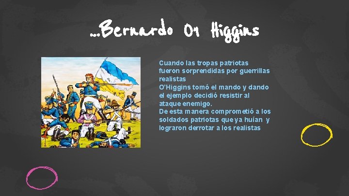 …Bernardo O 1 Higgins Cuando las tropas patriotas fueron sorprendidas por guerrillas realistas O’Higgins