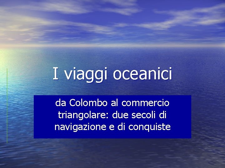 I viaggi oceanici da Colombo al commercio triangolare: due secoli di navigazione e di
