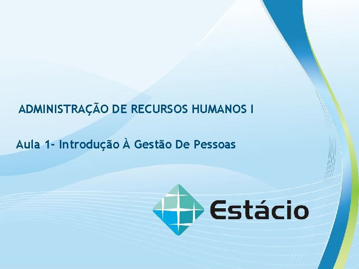 ADMINISTRAÇÃO DE RECURSOS HUMANOS I Aula 1 - Introdução À Gestão De Pessoas 