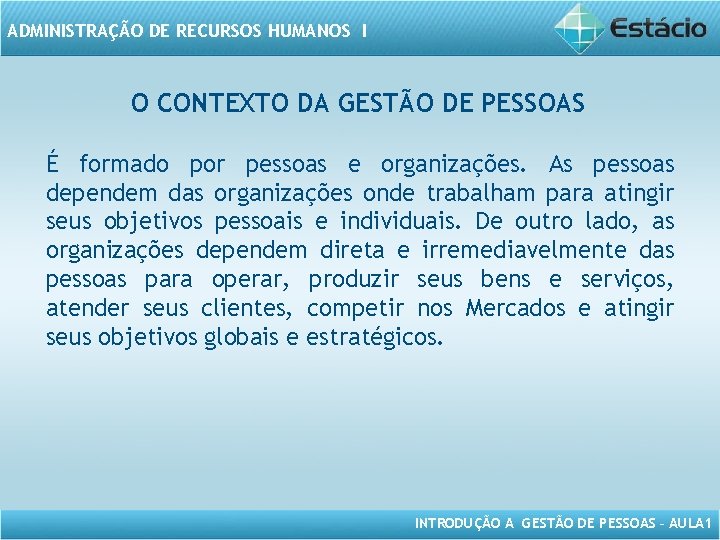 ADMINISTRAÇÃO DE RECURSOS HUMANOS I O CONTEXTO DA GESTÃO DE PESSOAS É formado por