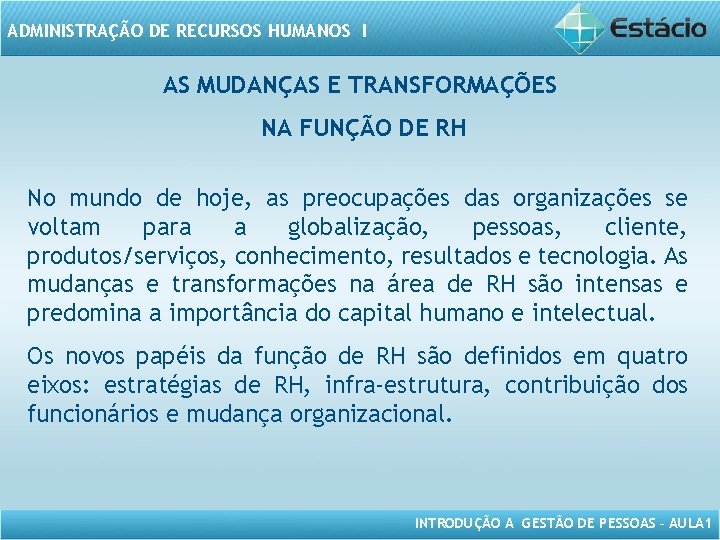 ADMINISTRAÇÃO DE RECURSOS HUMANOS I AS MUDANÇAS E TRANSFORMAÇÕES NA FUNÇÃO DE RH No