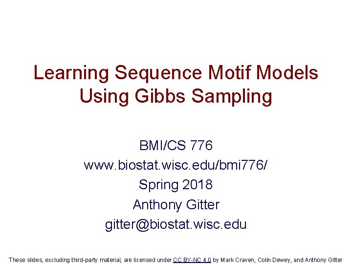 Learning Sequence Motif Models Using Gibbs Sampling BMI/CS 776 www. biostat. wisc. edu/bmi 776/
