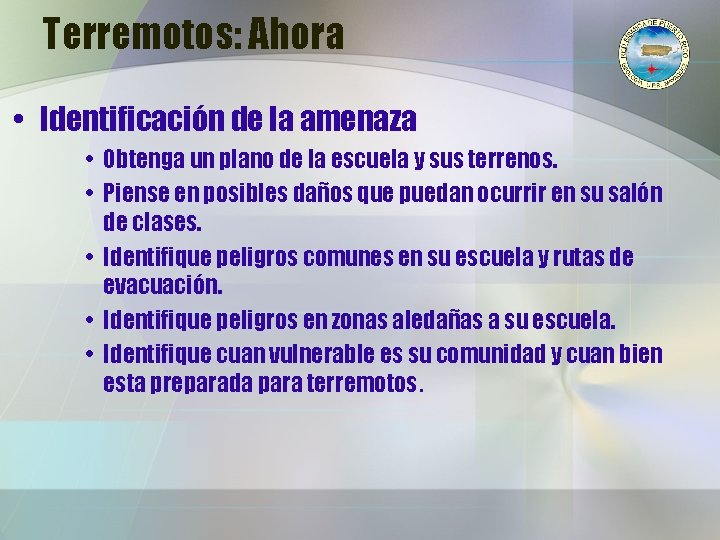 Terremotos: Ahora • Identificación de la amenaza • Obtenga un plano de la escuela