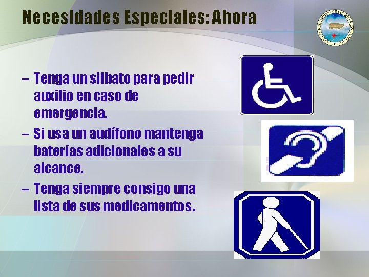 Necesidades Especiales: Ahora – Tenga un silbato para pedir auxilio en caso de emergencia.