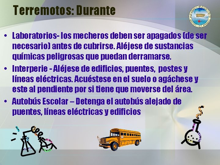 Terremotos: Durante • Laboratorios- los mecheros deben ser apagados (de ser necesario) antes de Terremotos: Durante • Laboratorios- los mecheros deben ser apagados (de ser necesario) antes de