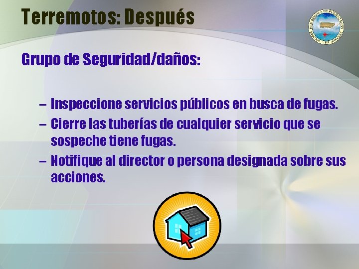 Terremotos: Después Grupo de Seguridad/daños: – Inspeccione servicios públicos en busca de fugas. –