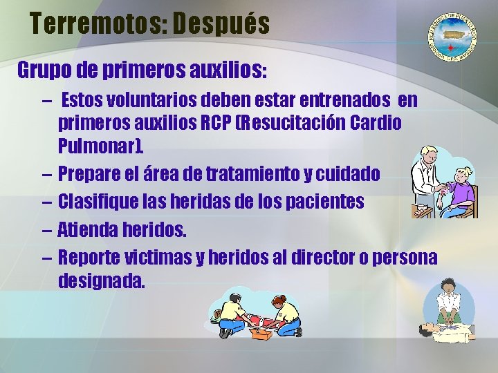 Terremotos: Después Grupo de primeros auxilios: – Estos voluntarios deben estar entrenados en primeros Terremotos: Después Grupo de primeros auxilios: – Estos voluntarios deben estar entrenados en primeros