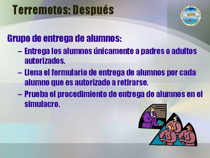 Terremotos: Después Grupo de entrega de alumnos: – Entrega los alumnos únicamente a padres