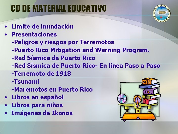 CD DE MATERIAL EDUCATIVO • Limite de inundación • Presentaciones -Peligros y riesgos por