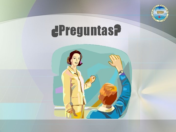 ¿Preguntas? ¿Preguntas?