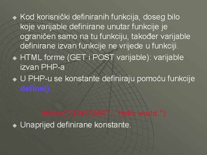 u u u Kod korisnički definiranih funkcija, doseg bilo koje varijable definirane unutar funkcije