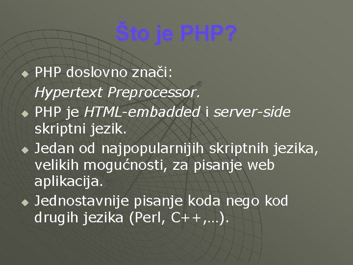 Što je PHP? u u PHP doslovno znači: Hypertext Preprocessor. PHP je HTML-embadded i