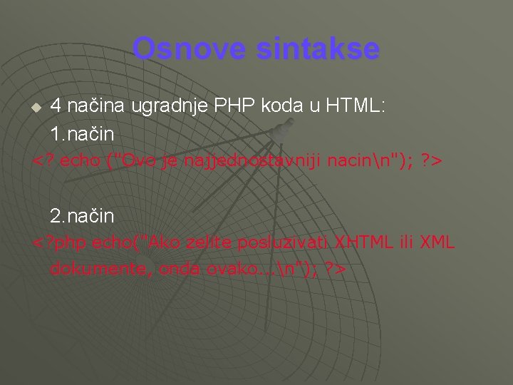 Osnove sintakse u 4 načina ugradnje PHP koda u HTML: 1. način <? echo