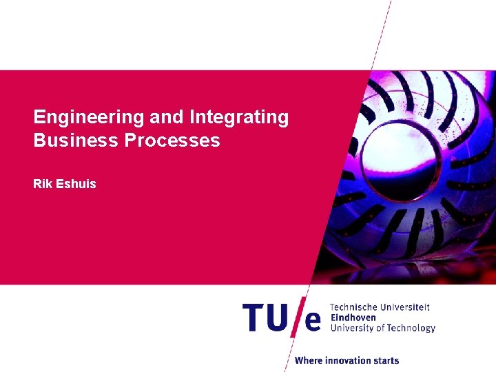 Engineering and Integrating Business Processes Rik Eshuis 