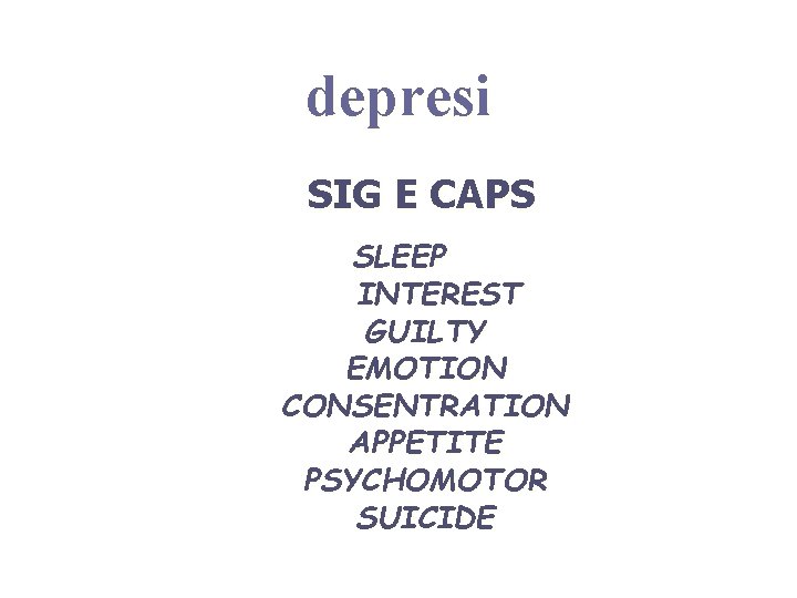 depresi SIG E CAPS SLEEP INTEREST GUILTY EMOTION CONSENTRATION APPETITE PSYCHOMOTOR SUICIDE 