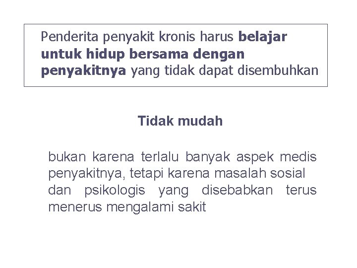 Penderita penyakit kronis harus belajar untuk hidup bersama dengan penyakitnya yang tidak dapat disembuhkan