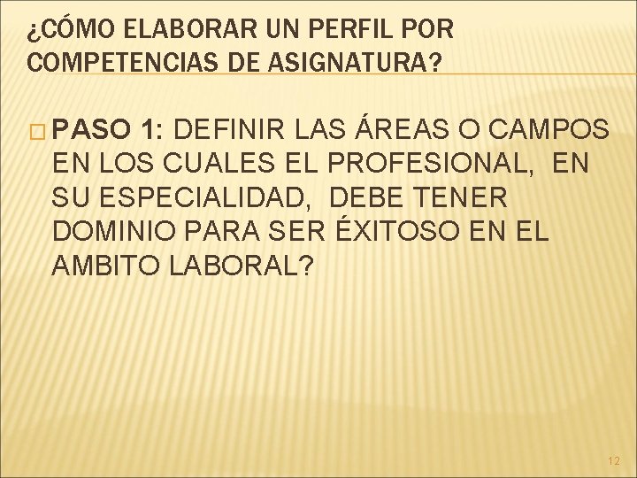 ¿CÓMO ELABORAR UN PERFIL POR COMPETENCIAS DE ASIGNATURA? � PASO 1: DEFINIR LAS ÁREAS