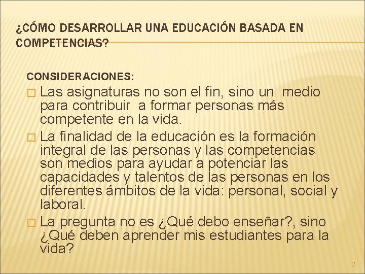 ¿CÓMO DESARROLLAR UNA EDUCACIÓN BASADA EN COMPETENCIAS? CONSIDERACIONES: Las asignaturas no son el fin,