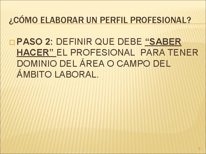 ¿CÓMO ELABORAR UN PERFIL PROFESIONAL? � PASO 2: DEFINIR QUE DEBE “SABER HACER” EL