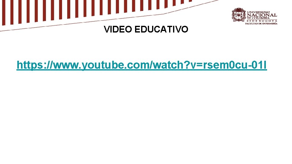 VIDEO EDUCATIVO https: //www. youtube. com/watch? v=rsem 0 cu-01 I 