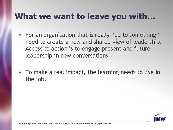 What we want to leave you with… • For an organisation that is really