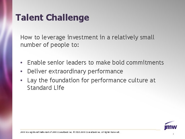 Talent Challenge How to leverage investment in a relatively small number of people to: