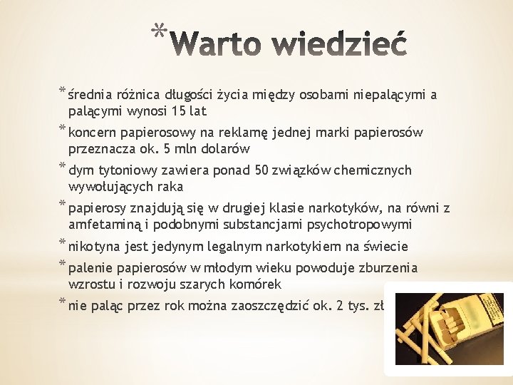 * * średnia różnica długości życia między osobami niepalącymi a palącymi wynosi 15 lat * * średnia różnica długości życia między osobami niepalącymi a palącymi wynosi 15 lat