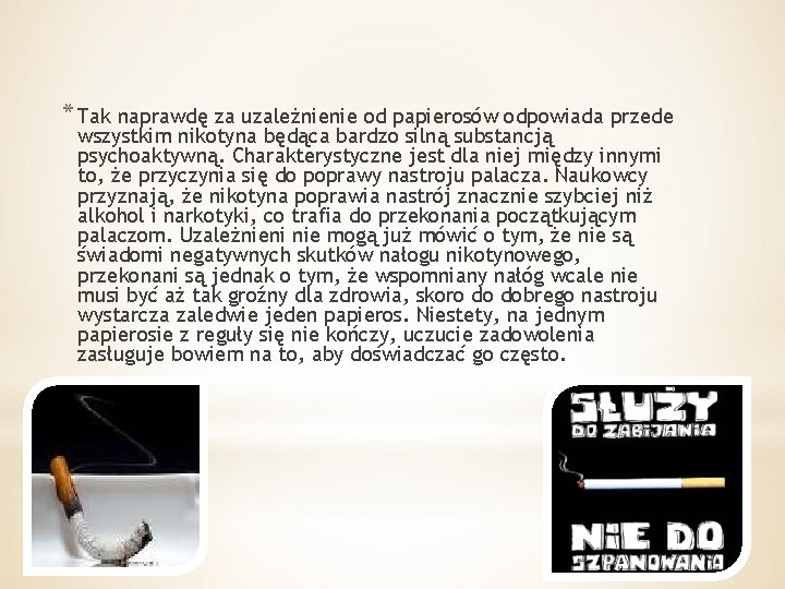 * Tak naprawdę za uzależnienie od papierosów odpowiada przede wszystkim nikotyna będąca bardzo silną * Tak naprawdę za uzależnienie od papierosów odpowiada przede wszystkim nikotyna będąca bardzo silną