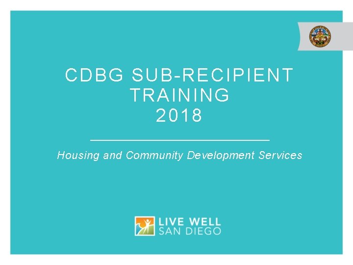CDBG SUB-RECIPIENT TRAINING 2018 Housing and Community Development Services 
