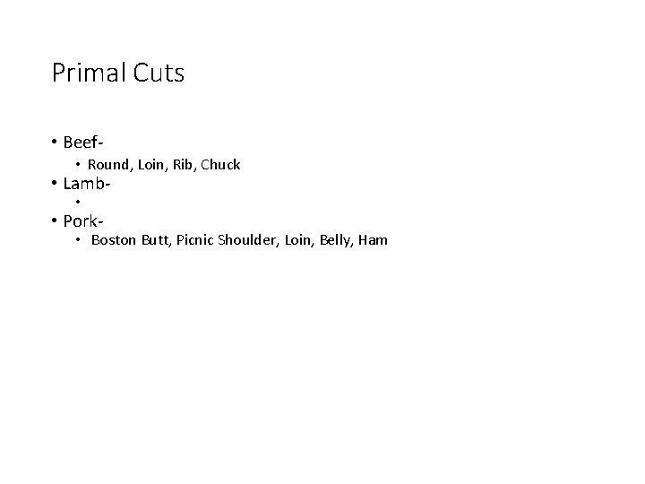 Primal Cuts • Beef • Round, Loin, Rib, Chuck • Lamb • • Pork-