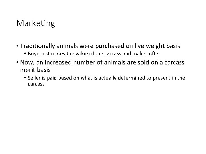 Marketing • Traditionally animals were purchased on live weight basis • Buyer estimates the