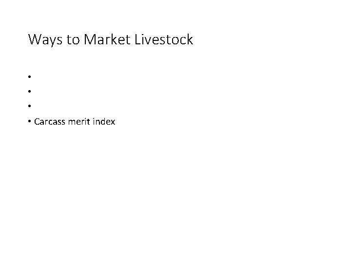 Ways to Market Livestock • • Carcass merit index 