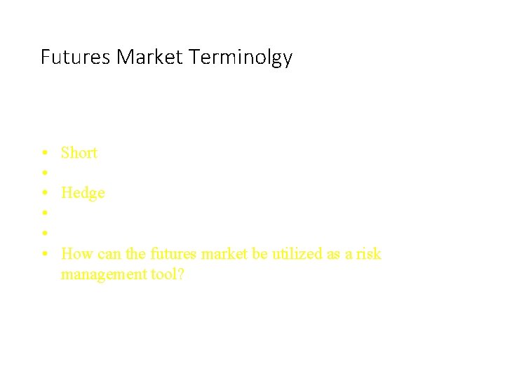 Futures Market Terminolgy • Short • • Hedge • • • How can the