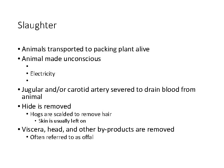 Slaughter • Animals transported to packing plant alive • Animal made unconscious • •