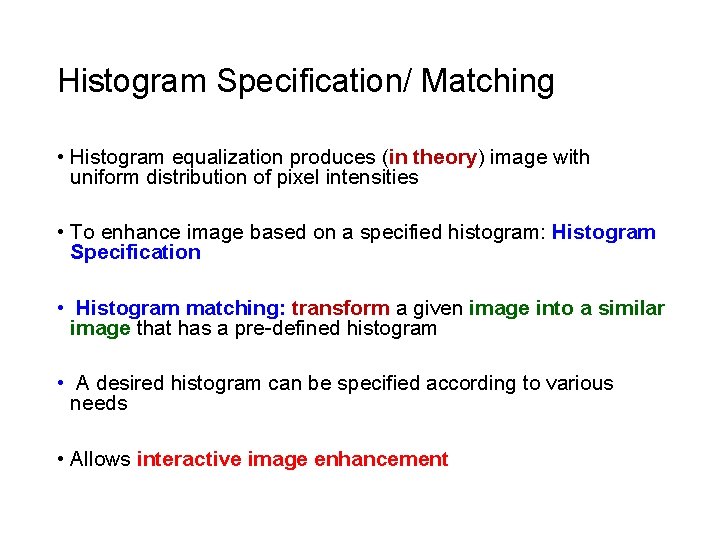 Histogram Specification/ Matching • Histogram equalization produces (in theory) image with uniform distribution of