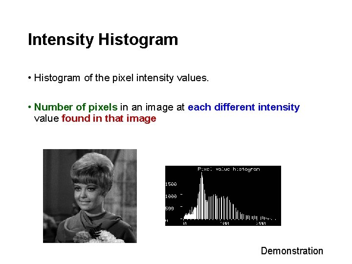 Intensity Histogram • Histogram of the pixel intensity values. • Number of pixels in