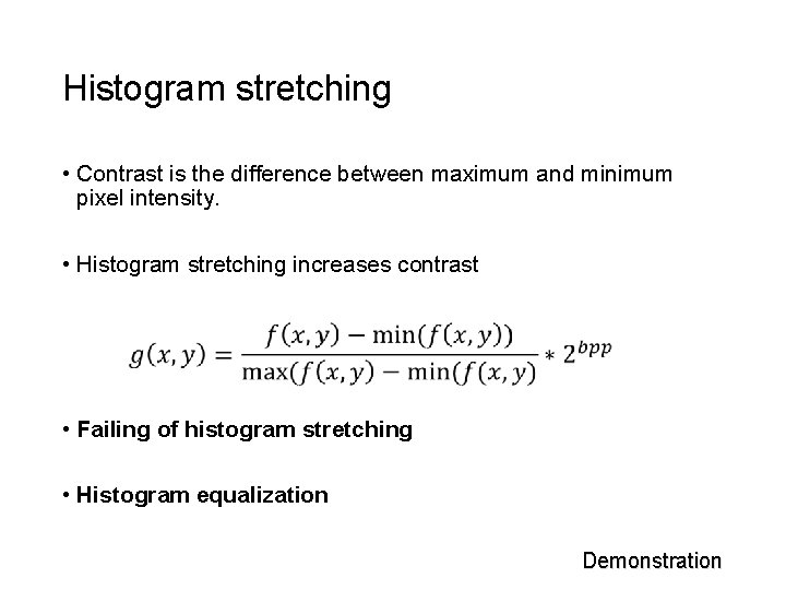 Histogram stretching • Contrast is the difference between maximum and minimum pixel intensity. •