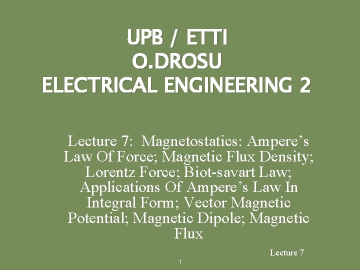 UPB / ETTI O. DROSU ELECTRICAL ENGINEERING 2 Lecture 7: Magnetostatics: Ampere’s Law Of