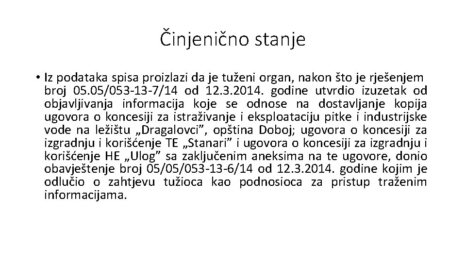 Činjenično stanje • Iz podataka spisa proizlazi da je tuženi organ, nakon što je