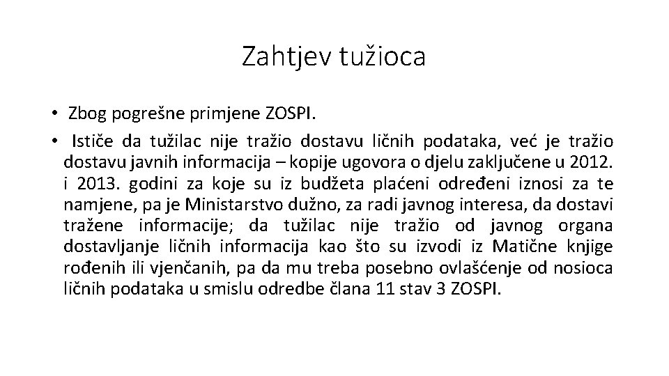 Zahtjev tužioca • Zbog pogrešne primjene ZOSPI. • Ističe da tužilac nije tražio dostavu