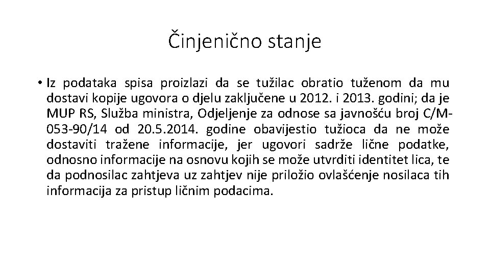 Činjenično stanje • Iz podataka spisa proizlazi da se tužilac obratio tuženom da mu