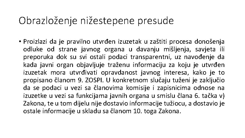 Obrazloženje nižestepene presude • Proizlazi da je pravilno utvrđen izuzetak u zaštiti procesa donošenja Obrazloženje nižestepene presude • Proizlazi da je pravilno utvrđen izuzetak u zaštiti procesa donošenja