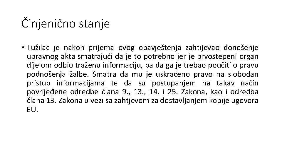 Činjenično stanje • Tužilac je nakon prijema ovog obavještenja zahtijevao donošenje upravnog akta smatrajući