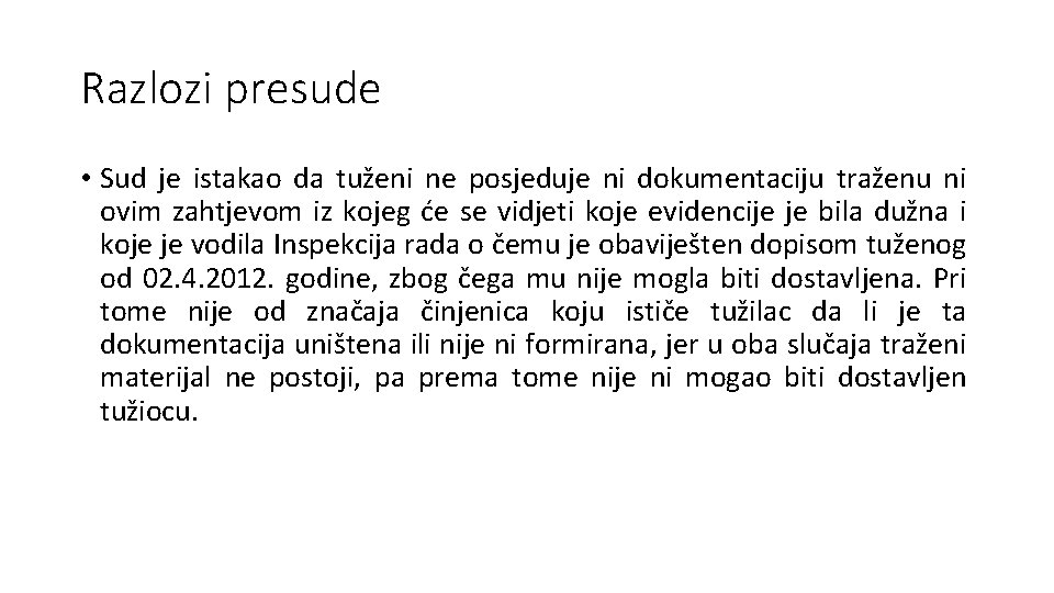 Razlozi presude • Sud je istakao da tuženi ne posjeduje ni dokumentaciju traženu ni Razlozi presude • Sud je istakao da tuženi ne posjeduje ni dokumentaciju traženu ni